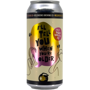 Weldwerks Brewing Co. I'll Tell You When You're Older - Single