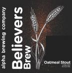 Alpha Brewing - Believers Brew Chocolate Oatmeal Stout 0 (16)